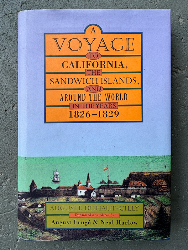 A Voyage to California, the Sandwich Islands and Around the World in the Years 1826-1829 by French sea captain Auguste Duhaut-Cilly. Highly recommended if you want to know the early history of California.